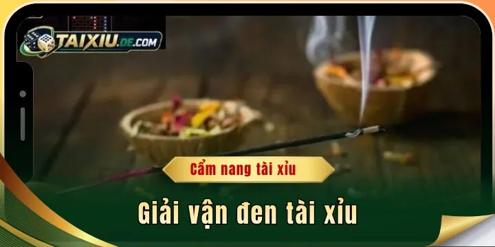 Giải vận đen tài xỉu - Top phương pháp hiệu quả cao