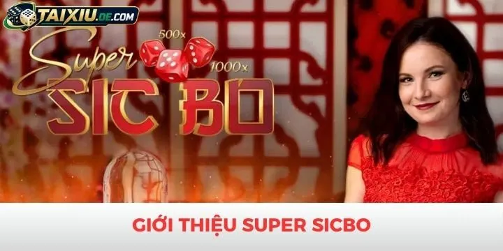 Giới thiệu sản phẩm Super Sicbo đến với bet thủ 
