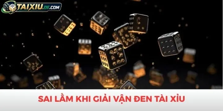 Những sai lầm trong việc giải vận đen tài xỉu