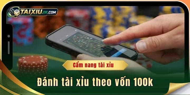 Đánh tài xỉu theo vốn 100k tối ưu lợi nhuận, rinh tiền cao