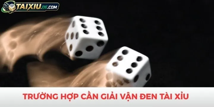 Trường hợp cần giải vận đen tài xỉu cần biết
